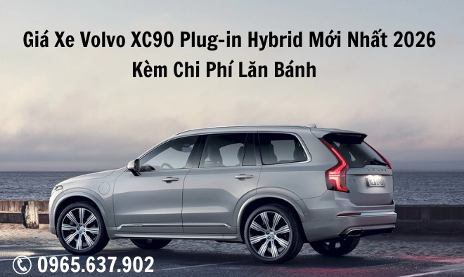Giá xe Volvo XC90 Plug-in Hybrid 2026 kèm chi phí lăn bánh