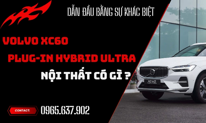 Xe Volvo XC60 Plug-in Hybrid Nội Thất Có Gì